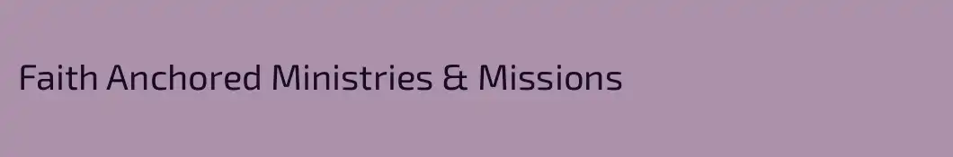 Faith Anchored Ministries & Missions